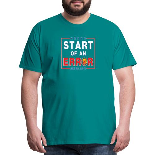 Start of an Error - Men's Premium T-Shirt