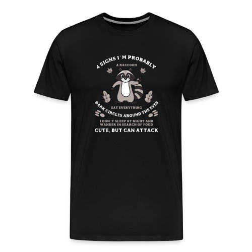 4 signs that I`m a Raccoon T-shirt - Men's Premium T-Shirt