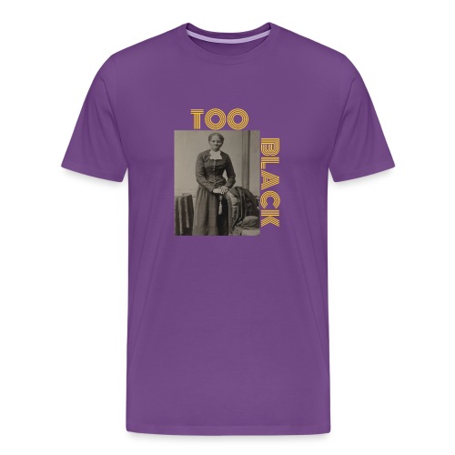 Harriet Tubman TOO BLACK!!! - Men's Premium T-Shirt