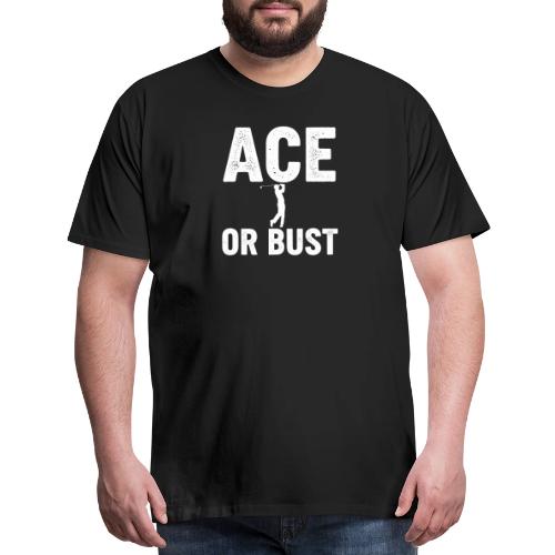 Golf Gift for Men - Ace or Bust Funny Golf T-Shirt - Men's Premium T-Shirt