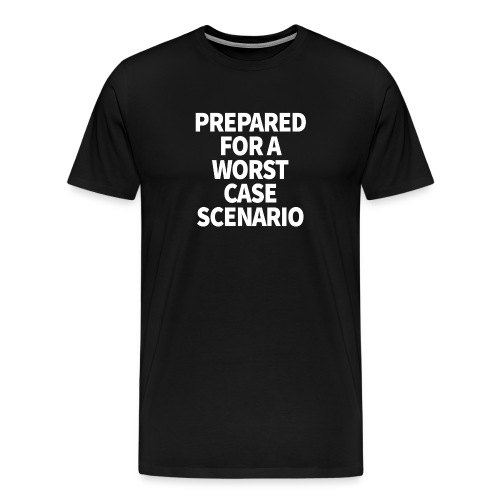 Prepared for a Worst-Case Scenario - Men's Premium T-Shirt