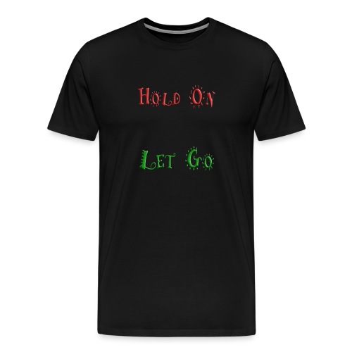 Hold On Let Go #2 - quote - Men's Premium T-Shirt