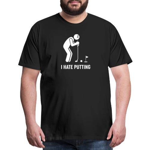 I HATE PUTTING - Golf Gag Gift Tee for Men - Men's Premium T-Shirt