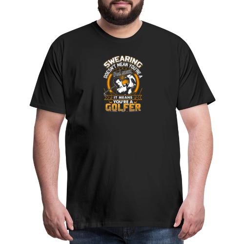 Funny Golfer Gift - Swearing Golfer Men's T-Shirt - Men's Premium T-Shirt
