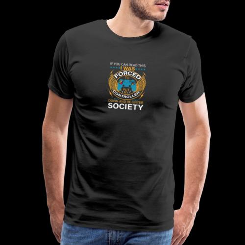 I WAS FORCED TO PUT MY CONTROLLER - Men's Premium T-Shirt