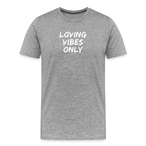 Loving Vibes Only - Men's Premium T-Shirt