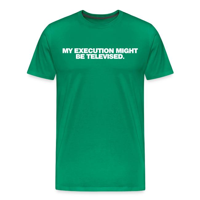 MY EXECUTION MIGHT BE TELEVISED