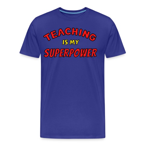 TEACHING Is My SUPERPOWER, Superhero Super Teacher - Men's Premium T-Shirt