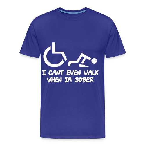 A wheelchair user also can't walk when he is sober - Men's Premium T-Shirt