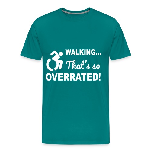 Walking that is overrated. Wheelchair humor # - Men's Premium T-Shirt