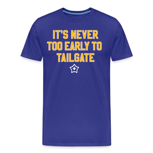 It's Never Too Early to Tailgate -Pittsburgh - Men's Premium T-Shirt