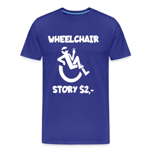 I tell you my wheelchair story for $2. Humor # - Men's Premium T-Shirt