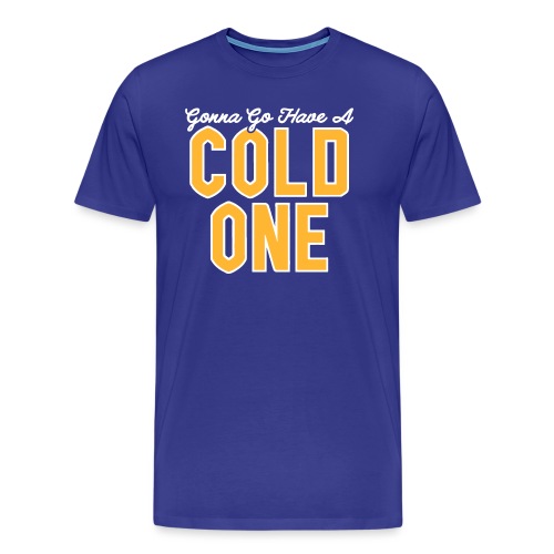 Gonna Go Have a Cold One - Men's Premium T-Shirt