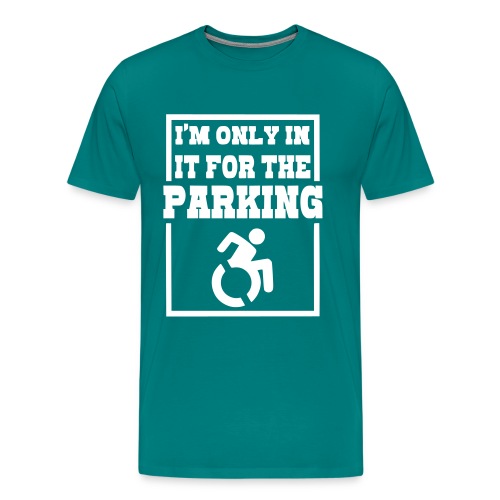 Just in a wheelchair for the parking Humor shirt # - Men's Premium T-Shirt