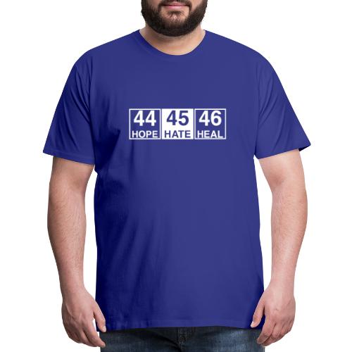 44 Hope 45 Hate 46 Heal - Men's Premium T-Shirt