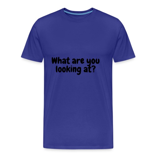 What are you looking at? - Men's Premium T-Shirt
