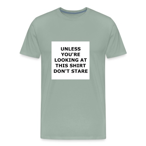UNLESS YOU'RE LOOKING AT THIS SHIRT, DON'T STARE. - Men's Premium T-Shirt