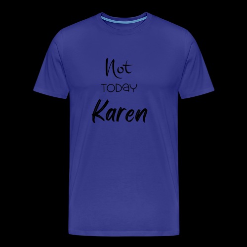 Not today Karen Black - Men's Premium T-Shirt