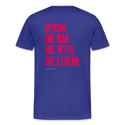 Optician: Man, Myth, Legend - Men's Premium T-Shirt
