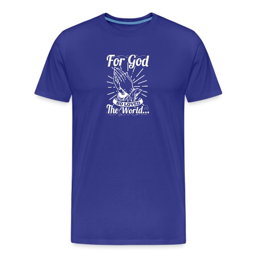 For God So Loved The World... (White Letters) - Men's Premium T-Shirt