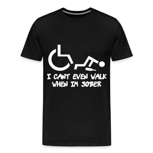 A wheelchair user also can't walk when he is sober - Men's Premium T-Shirt