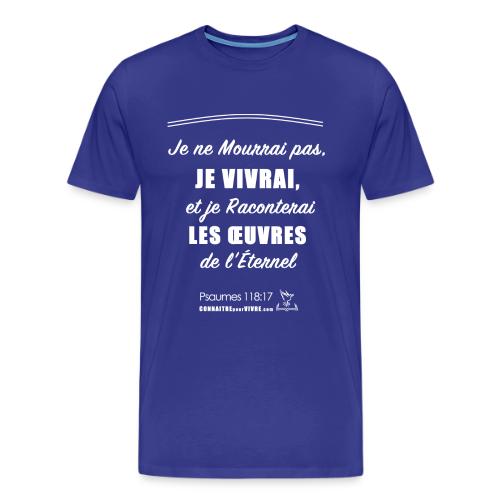 Je ne Mourrai pas, JE VIVRAI- Psaume 118: 17 - T-shirt premium pour hommes