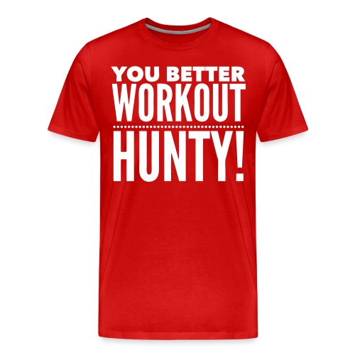 You Better Workout Hunty - Men's Premium T-Shirt