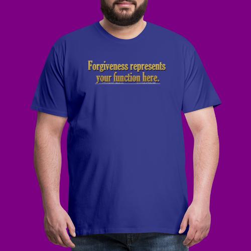 Forgiveness represents your function here ACIM - Men's Premium T-Shirt