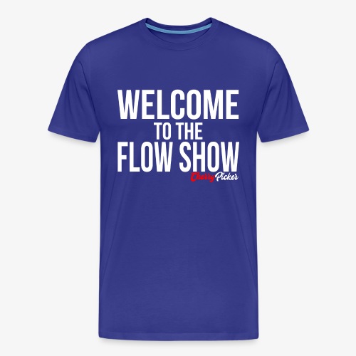 Welcome To The Flow Show - Men's Premium T-Shirt