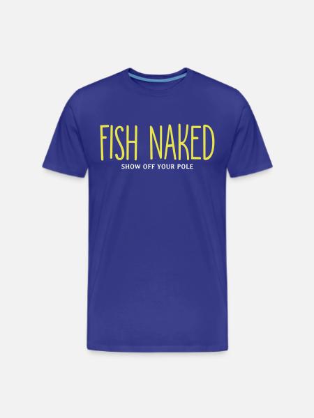 Fish Naked Show Off Your Pole - Men's Premium T-Shirt - royal blue