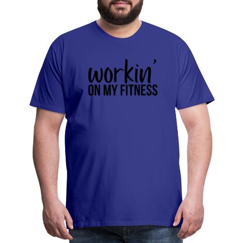 Working On My Fitness - Men's Premium T-Shirt