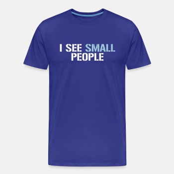 I see small people - Premium T-shirt for men
