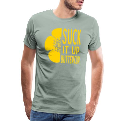 Cool Suck it up Buttercup - Men's Premium T-Shirt