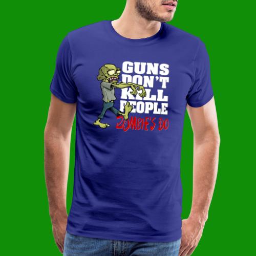 Guns Don't Kill People, Zombies Do - Men's Premium T-Shirt