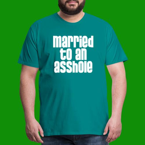 Married to an A&s*ole - Men's Premium T-Shirt