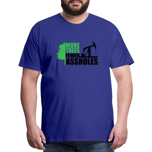 More Trees Fewer Assholes - Men's Premium T-Shirt