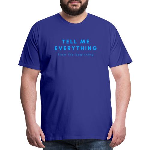 Tell me everything 4 - Men's Premium T-Shirt
