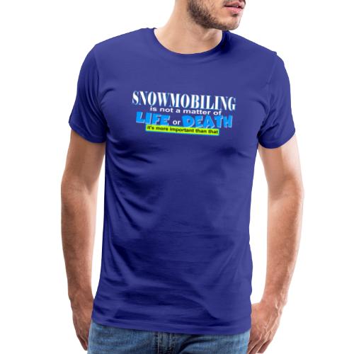 Snowmobiling is not a matter of life and death - Men's Premium T-Shirt