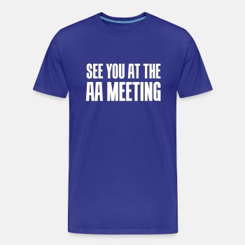 See you at the aa meeting - Premium T-shirt for men