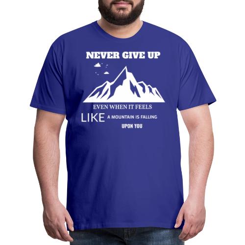 Never Give Up - Men's Premium T-Shirt