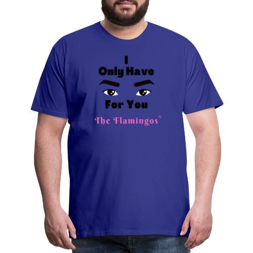I Only Have Eyes For You w/Eyes - Men's Premium T-Shirt