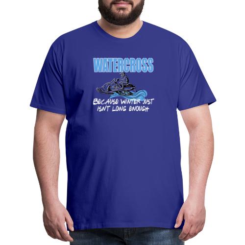 Watercross - Because Winter Just Isn't Long Enough - Men's Premium T-Shirt