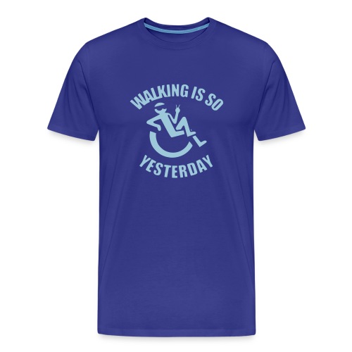 Walking is yesterday, wheelchair fun rollers humor - Men's Premium T-Shirt