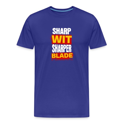 Sharp Wit Sharper Blade - Men's Premium T-Shirt