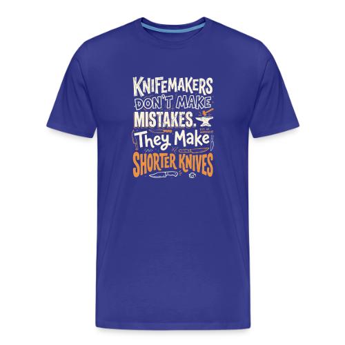 Knifemakers Don't Make Mistakes - Funny Bladesmith - Men's Premium T-Shirt