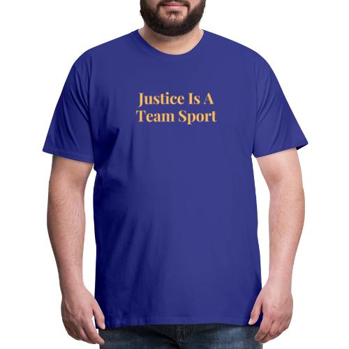 Justice Is A Team Sport - Men's Premium T-Shirt