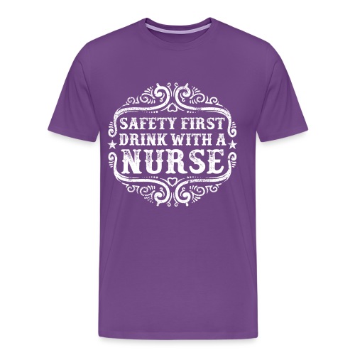 Safety first drink with a nurse. Funny nursing - Men's Premium T-Shirt