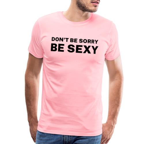 Don't Be Sorry Be Sexy Sticker - Men's Premium T-Shirt