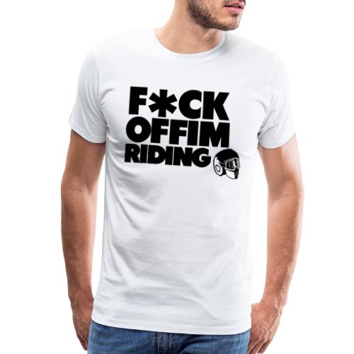 FCK OFF IM Riding - Men's Premium T-Shirt