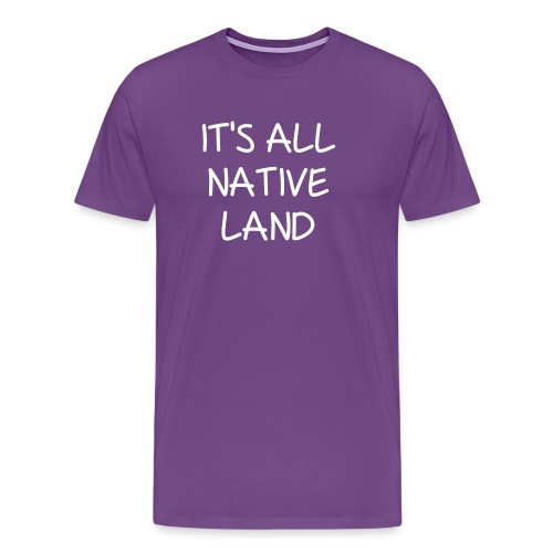 It's All Native Land - Men's Premium T-Shirt